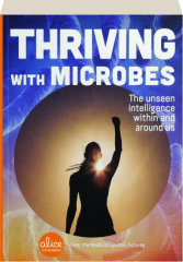 THRIVING WITH MICROBES: The Unseen Intelligence Within and Around Us