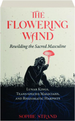 THE FLOWERING WAND: Rewilding the Sacred Masculine