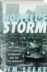 HOWELL'S STORM: New York City's Official Rainmaker and the 1950 Drought