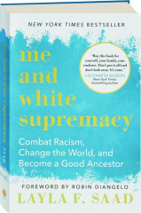 ME AND WHITE SUPREMACY: Combat Racism, Change the World, and Become a Good Ancestor