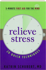 RELIEVE STRESS: 20 Quick Techniques
