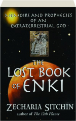 THE LOST BOOK OF ENKI: Memoirs and Prophecies of an Extraterrestrial God