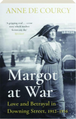 MARGOT AT WAR: Love and Betrayal in Downing Street, 1912-1916