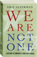 WE ARE NOT ONE: A History of America's Fight over Israel