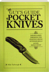 THE GUY'S GUIDE TO POCKET KNIVES: Badass Games, Throwing Tips, Fighting Moves, Outdoor Skills and Other Manly Stuff