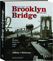 BUILDING THE BROOKLYN BRIDGE 1869-1883: An Illustrated History with Images in 3D