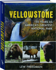 YELLOWSTONE: 150 Years as America's Greatest National Park