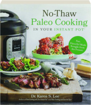 NO-THAW PALEO COOKING IN YOUR INSTANT POT: Fast, Flavorful Meals Straight from the Freezer