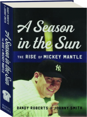 A SEASON IN THE SUN: The Rise of Mickey Mantle
