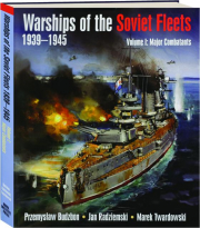 WARSHIPS OF THE SOVIET FLEETS, VOLUME 1, 1939-1945: Major Combatants