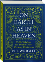 ON EARTH AS IN HEAVEN: Daily Wisdom for Twenty-First Century Christians