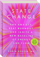 STATE CHANGE: End Anxiety, Beat Burnout, and Ignite a New Baseline of Energy and Flow