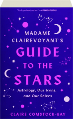 MADAME CLAIREVOYANT'S GUIDE TO THE STARS: Astrology, Our Icons, and Our Selves
