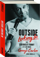 OUTSIDE LOOKING IN: The Seriously Funny Life and Work of George Carlin