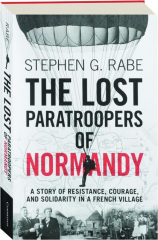THE LOST PARATROOPERS OF NORMANDY: A Story of Resistance, Courage, and Solidarity in a French Village