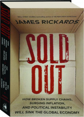 SOLD OUT: How Broken Supply Chains, Surging Inflation, and Political Instability Will Sink the Global Economy
