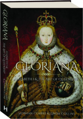 GLORIANA: Elizabeth I & the Art of Queenship