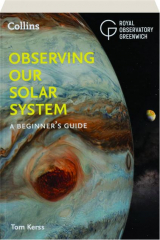 OBSERVING OUR SOLAR SYSTEM: A Beginner's Guide