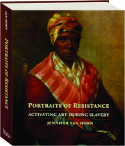PORTRAITS OF RESISTANCE: Activating Art During Slavery