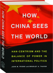 HOW CHINA SEES THE WORLD: Han-centrism and the Balance of Power in International Politics