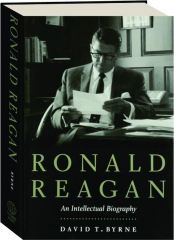 RONALD REAGAN: An Intellectual Biography