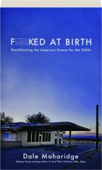 F*CKED AT BIRTH: Recalibrating the American Dream for the 2020s