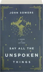 SAY ALL THE UNSPOKEN THINGS