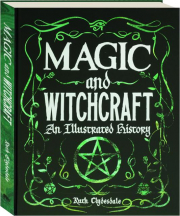 MAGIC AND WITCHCRAFT: An Illustrated History