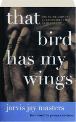 THAT BIRD HAS MY WINGS: The Autobiography of an Innocent Man on Death Row