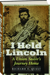 I HELD LINCOLN: A Union Sailor's Journey Home