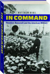 IN COMMAND: Theodore Roosevelt and the American Military