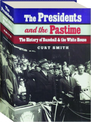 THE PRESIDENTS AND THE PASTIME: The History of Baseball & the White House