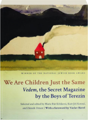 WE ARE CHILDREN JUST THE SAME: Vedem, the Secret Magazine by the boys of Terezin