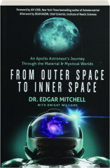 FROM OUTER SPACE TO INNER SPACE: An Apollo Astronaut's Journey Through the Material & Mystical Worlds