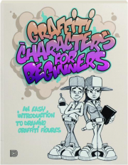 GRAFFITI CHARACTERS FOR BEGINNERS: An Easy Introduction to Drawing Graffiti Figures