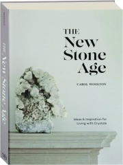 THE NEW STONE AGE: Ideas & Inspiration for Living with Crystals