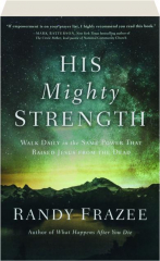 HIS MIGHTY STRENGTH: Walk Daily in the Same Power That Raised Jesus from the Dead