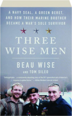 THREE WISE MEN: A Navy SEAL, a Green Beret, and How Their Marine Brother Became a War's Sole Survivor