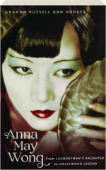 ANNA MAY WONG: From Laundryman's Daughter to Hollywood Legend