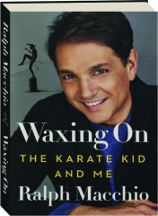 WAXING ON: The Karate Kid and Me