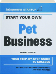 START YOUR OWN PET BUSINESS, SECOND EDITION: Your Step-by-Step Guide to Success