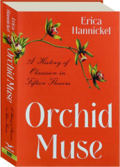 ORCHID MUSE: A History of Obsession in Fifteen Flowers