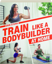 TRAIN LIKE A BODYBUILDER AT HOME