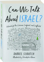 CAN WE TALK ABOUT ISRAEL? A Guide for the Curious, Confused and Conflicted