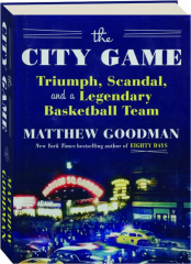 THE CITY GAME: Triumph, Scandal, and a Legendary Basketball Team