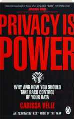 PRIVACY IS POWER: Why and How You Should Take Back Control of Your Data