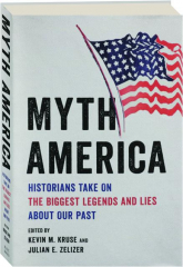 MYTH AMERICA: Historians Take on the Biggest Legends and Lies About Our Past