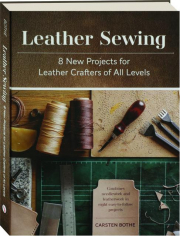 LEATHER SEWING: 8 New Projects for Leather Crafters of All Levels