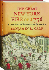 THE GREAT NEW YORK FIRE OF 1776: A Lost Story of the American Revolution