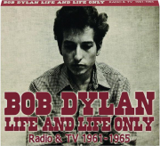 BOB DYLAN LIFE AND LIFE ONLY: Radio & TV 1961-1965